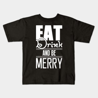 Christmas: Eat Drink and be MERRY Kids T-Shirt